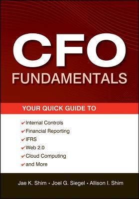 CFO Fundamentals: Your Quick Guide to Internal Controls, Financial Reporting, IFRS, Web 2.0, Cloud Computing, and More (Wiley Corporate F&A)