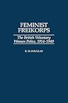 Feminist Freikorps: The British Voluntary Women Police, 1914-1940 Feminist Freikorps: The British Voluntary Women Police, 1914-1940