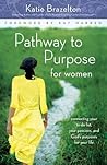 Pathway to Purpose for Women by Katie Brazelton