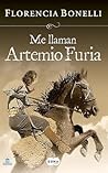 Me llaman Artemio Furia by Florencia Bonelli