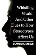 Whistling Vivaldi: And Other Clues to How Stereotypes Affect Us (Issues of Our Time)