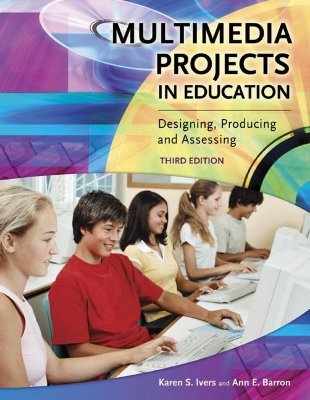 Multimedia Projects in Education: Designing, Producing, and Assessing (Paperback)