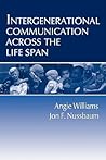 Intergenerational Communication Across the Life Span Intergenerational Communication Across the Life Span