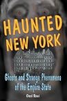 Haunted New York: Ghosts And Strange Phenomena Of The Empire State Haunted New York: Ghosts And Strange Phenomena Of The Empire State
