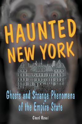 Haunted New York: Ghosts And Strange Phenomena Of The Empire State (Paperback)