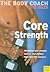 Core Strength: Build Your Strongest Body Ever with Australia's Body Coach