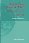 Euthanasia in the Netherlands: The Policy and Practice of Mercy Killing (International Library of Ethics, Law, and the New Medicine, 20)
