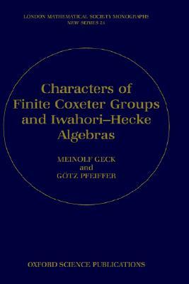 Characters of Finite Coxeter Groups and Iwahori-Hecke Algebras (London Mathematical Society Monographs)