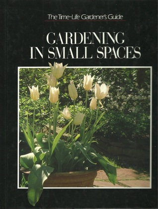 Gardening in Small Spaces (Time-Life Gardener's Guide Series)