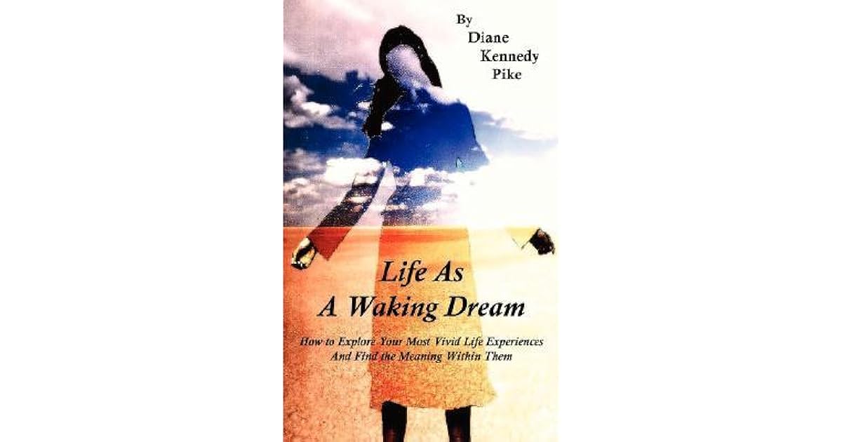 Life As A Waking Dream By Diane K Pike