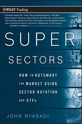 Super Sectors: How to Outsmart the Market Using Sector Rotation and ETFs (Wiley Trading)