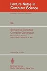 Semantics-Directed Compiler Generation: Proceedings of a Workshop, Aarhus, Denmark, January 14-18, 1980 (Lecture Notes in Computer Science, 94) Semantics-Directed Compiler Generation: Proceedings of a Workshop, Aarhus, Denmark, January 14-18, 1980 (Lecture Notes in Computer Science, 94)