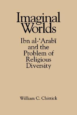 Imaginal Worlds: Ibn al-Arabī and the Problem of Religious Diversity (Islam)