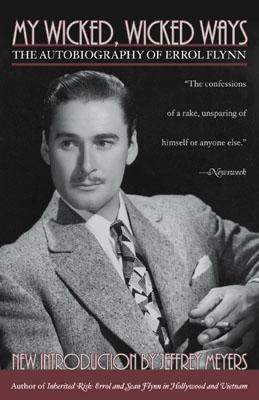 Free My Wicked, Wicked Ways: The Autobiography of Errol Flynn Books Online