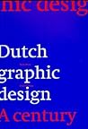 Dutch Graphic Design: A Century Dutch Graphic Design: A Century