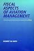 Fiscal Aspects of Aviation Management (Southern Illinois University Press Series in Aviation Management)