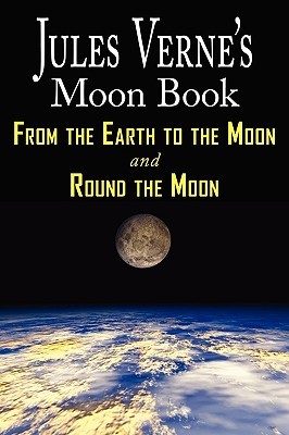 Jules Verne's Moon Book: From Earth to the Moon / Round the Moon