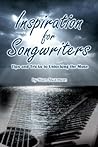 Inspiration for Songwriters: Tips and Tricks to Unlocking the Muse Inspiration for Songwriters: Tips and Tricks to Unlocking the Muse