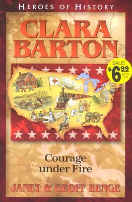 Clara Barton: Courage Under Fire (Heroes of History)