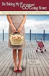I'm Taking My Eggs and Going Home: How One Woman Dared to Say No to Motherhood