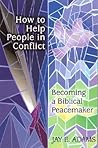 How to Help People in Conflict: Becoming a Biblical Peacemaker