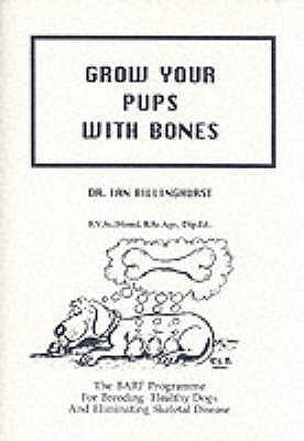 Grow Your Pups with Bones: The BARF Program For breeding Healthy Dogs And Eliminating Skeletal Disease (Paperback)