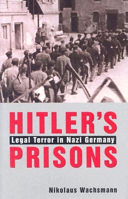 Hitler's Prisons: Legal Terror in Nazi Germany (Hardcover)