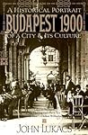 Budapest 1900: A Historical Portrait of a City and Its Culture