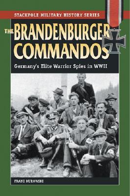 The Brandenberger Commandos: Germany's Elite Warrior Spies In World War II (Stackpole Military History Series)