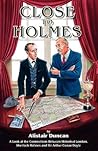 Close to Holmes - A Look at the Connections Between Historica... by Alistair  Duncan