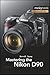 Mastering the Nikon D90 (Th...