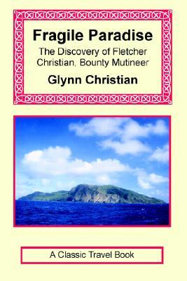Fragile Paradise: The Discovery of Fletcher Christian, Bounty Mutineer (Paperback)