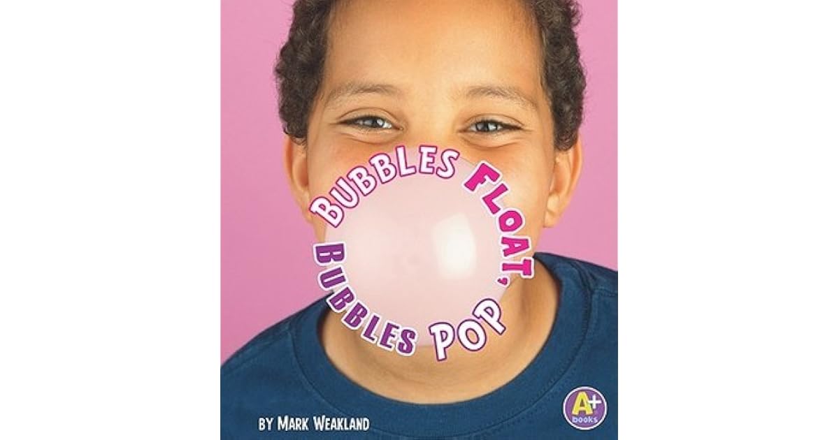 Bubbles Float, Bubbles Pop by Mark Weakland