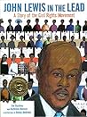John Lewis in the Lead: A Story of the Civil Rights Movement John Lewis in the Lead: A Story of the Civil Rights Movement