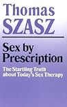 Sex by Prescription: The Startling Truth about Today's Sex Therapy