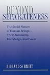 Beyond Separateness: The Social Nature Of Human Beings--their Autonomy, Knowledge, And Power