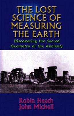 The Lost Science of Measuring the Earth: Discovering the Sacred Geometry of the Ancients (Paperback)