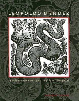 Leopoldo Mendez: Revolutionary Art and the Mexican Print (Joe R. and Teresa Lozano Long Series in Latin American and Latino Art and Culture)