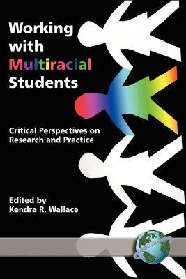 Working with Multiracial Students: Critical Perspectives on Research and Practice (Paperback)