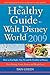 The Healthy Guide to Walt Disney World 2009: How to Eat Right and Stay Fit in Disney - The New Diet, Dining, Food, Fitness and Complete Weight Loss Book