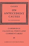 Galen: On Antecedent Causes (Cambridge Classical Texts and Commentaries, Series Number 35)