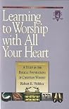 Learning to Worship With All Your Heart