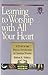 Learning to Worship With All Your Heart