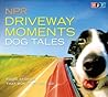 NPR Driveway Moments Dog Tales by National Public Radio NPR Driveway Moments Dog Tales by National Public Radio
