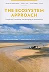 The Ecosystem Approach: Complexity, Uncertainty, and Managing for Sustainability (Complexity in Ecological Systems)