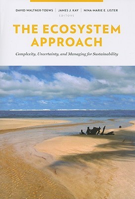 The Ecosystem Approach: Complexity, Uncertainty, and Managing for Sustainability (Complexity in Ecological Systems)