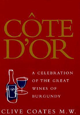 Côte D'Or: A Celebration of the Great Wines of Burgundy (Hardcover)