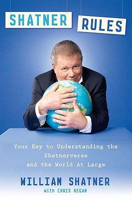 Shatner Rules: Your Guide to Understanding the Shatnerverse and the World at Large (Hardcover)