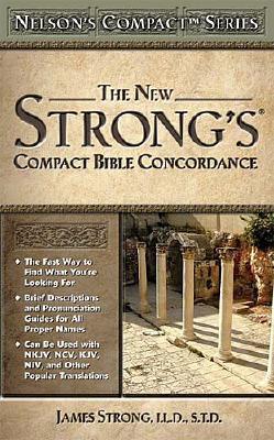 The New Strong's Compact Bible Concordance (Nelson's Compact)