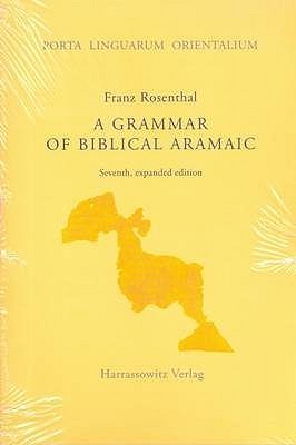A Grammar of Biblical Aramaic: With an Index of Biblical Citations Compiled by Daniel M. Gurtner (Porta Linguarum Orientalium)